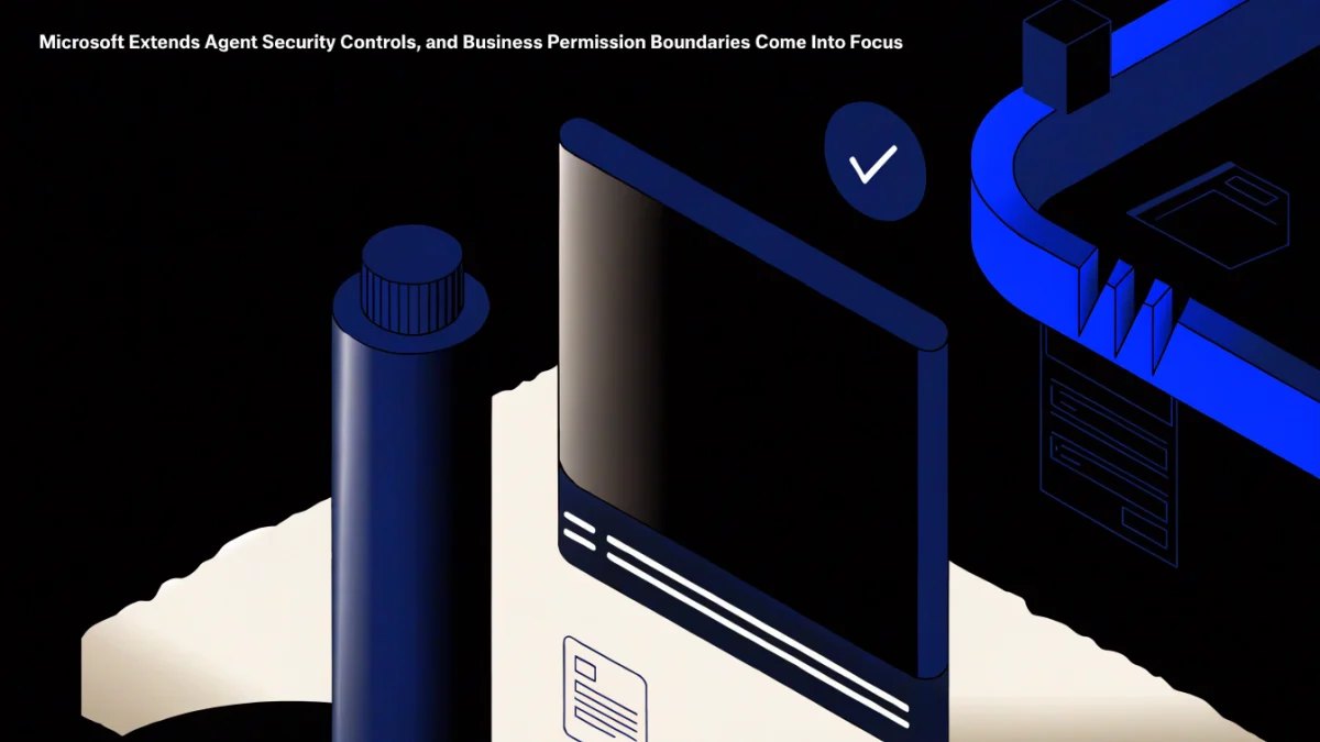Editorial illustration for Microsoft Extends Agent Security Controls, and Business Permission Boundaries Come Into Focus